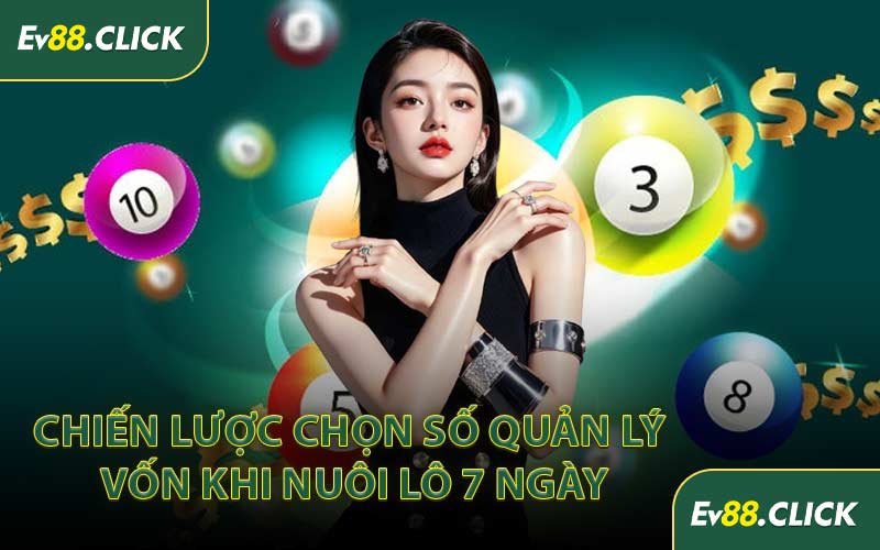 Chiến Lược Chọn Số Quản Lý Vốn Khi Nuôi Lô 7 Ngày